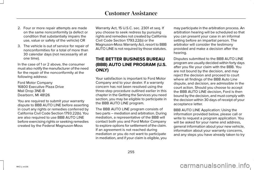 LINCOLN MKZ 2015  Owners Manual 2. Four or more repair attempts are made
on the same nonconformity (a defect or
condition that substantially impairs the
use, value or safety of the vehicle) OR
3. The vehicle is out of service for re