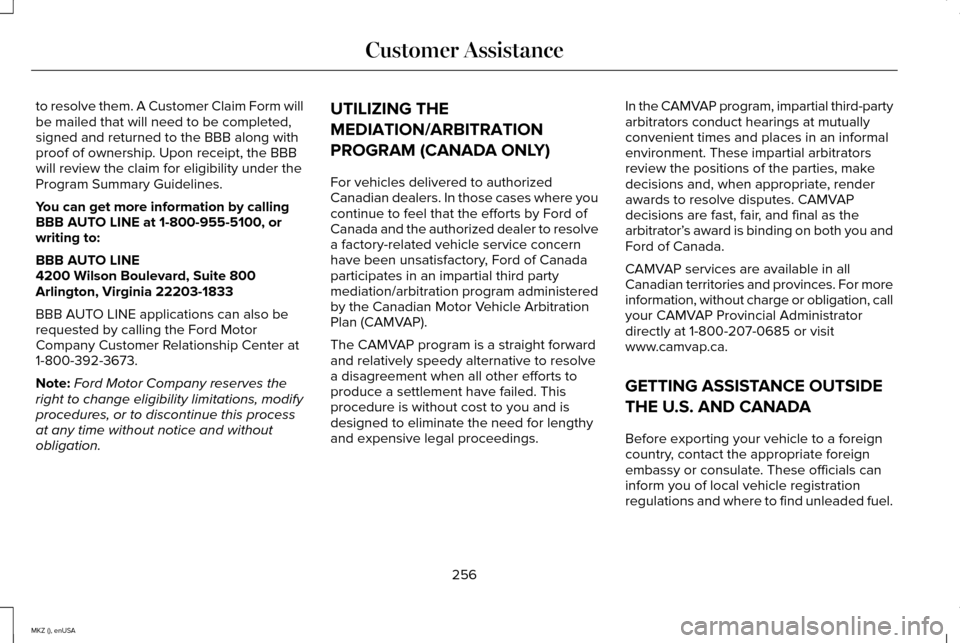 LINCOLN MKZ 2015  Owners Manual to resolve them. A Customer Claim Form will
be mailed that will need to be completed,
signed and returned to the BBB along with
proof of ownership. Upon receipt, the BBB
will review the claim for elig