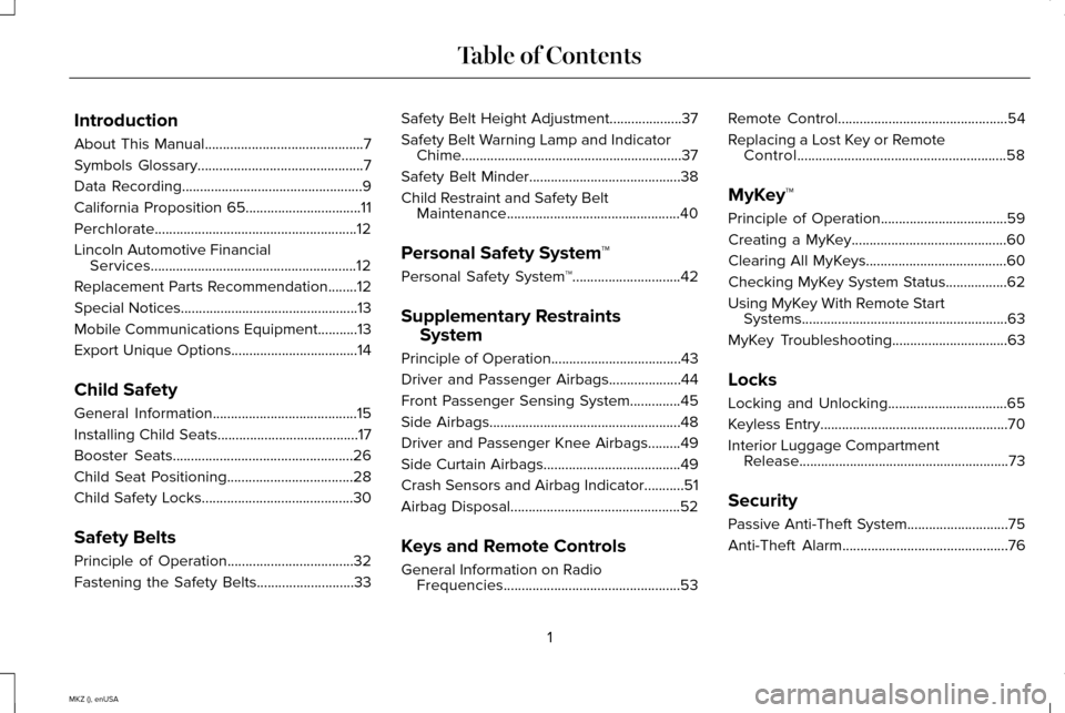 LINCOLN MKZ 2015 Owners Manual Introduction
About This Manual............................................7
Symbols Glossary
..............................................7
Data Recording
............................................ LINCOLN MKZ 2015 Owners Manual Introduction
About This Manual............................................7
Symbols Glossary
..............................................7
Data Recording
............................................