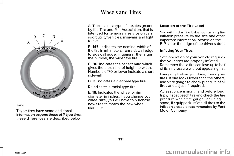 LINCOLN MKZ 2015  Owners Manual T type tires have some additional
information beyond those of P type tires;
these differences are described below: A. T: Indicates a type of tire, designated
by the Tire and Rim Association, that is
i