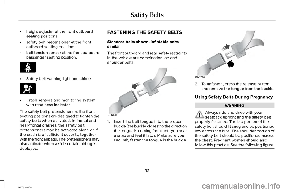 LINCOLN MKZ 2015  Owners Manual •
height adjuster at the front outboard
seating positions.
• safety belt pretensioner at the front
outboard seating positions.
• belt tension sensor at the front outboard
passenger seating posit