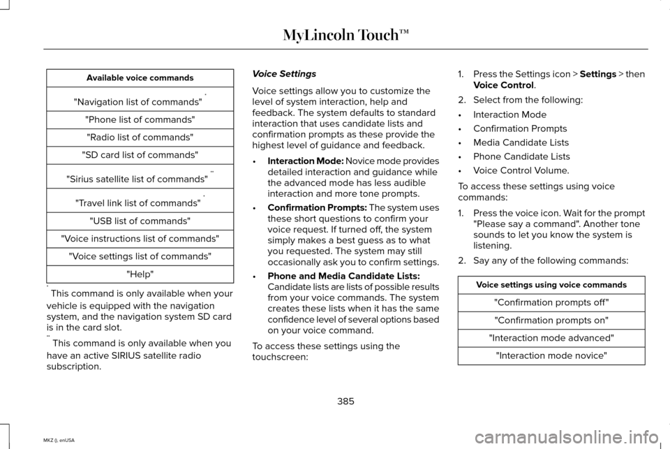 LINCOLN MKZ 2015 Owners Manual Available voice commands
"Navigation list of commands" *
"Phone list of commands" "Radio list of commands"
"SD card list of commands"
"Sirius satellite list of commands" **
"Travel link list of comm LINCOLN MKZ 2015 Owners Manual Available voice commands
"Navigation list of commands" *
"Phone list of commands" "Radio list of commands"
"SD card list of commands"
"Sirius satellite list of commands" **
"Travel link list of comm