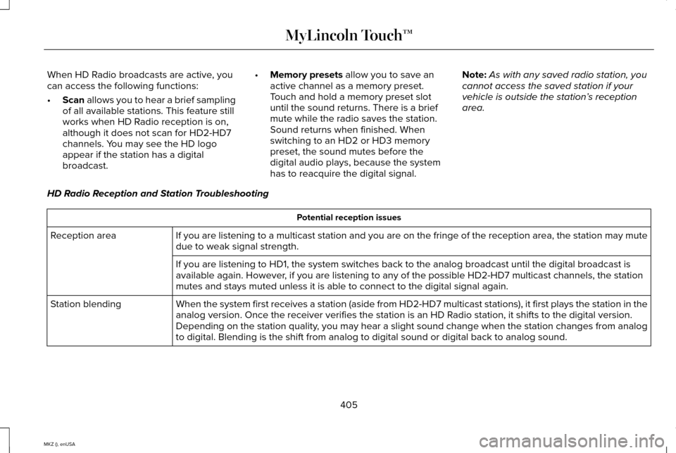 LINCOLN MKZ 2015 Owners Manual When HD Radio broadcasts are active, you
can access the following functions:
•
Scan allows you to hear a brief sampling
of all available stations. This feature still
works when HD Radio reception is LINCOLN MKZ 2015 Owners Manual When HD Radio broadcasts are active, you
can access the following functions:
•
Scan allows you to hear a brief sampling
of all available stations. This feature still
works when HD Radio reception is
