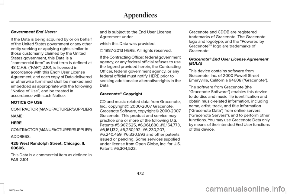 LINCOLN MKZ 2015 Owners Manual Government End Users:
If the Data is being acquired by or on behalf
of the United States government or any other
entity seeking or applying rights similar to
those customarily claimed by the United
St LINCOLN MKZ 2015 Owners Manual Government End Users:
If the Data is being acquired by or on behalf
of the United States government or any other
entity seeking or applying rights similar to
those customarily claimed by the United
St