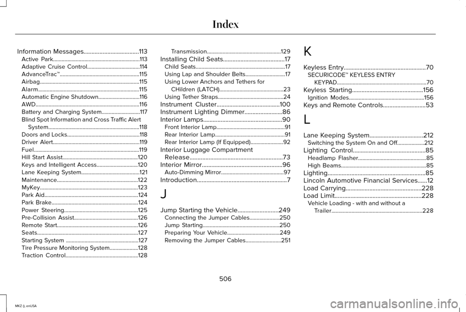 LINCOLN MKZ 2015  Owners Manual Information Messages...................................113
Active Park.............................................................113
Adaptive Cruise Control.....................................114
A