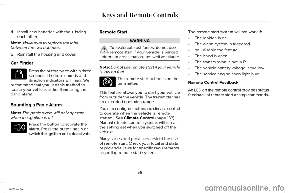 LINCOLN MKZ 2015  Owners Manual 4. Install new batteries with the + facing
each other.
Note: Make sure to replace the label
between the two batteries.
5. Reinstall the housing and cover.
Car Finder Press the button twice within thre