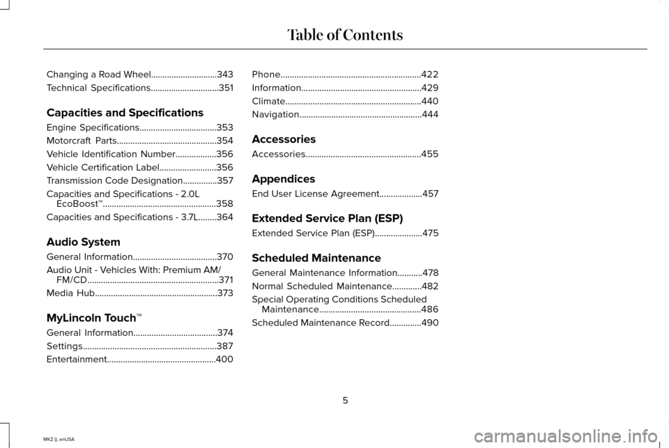 LINCOLN MKZ 2015  Owners Manual Changing a Road Wheel.............................343
Technical Specifications..............................351
Capacities and Specifications
Engine Specifications
..................................35