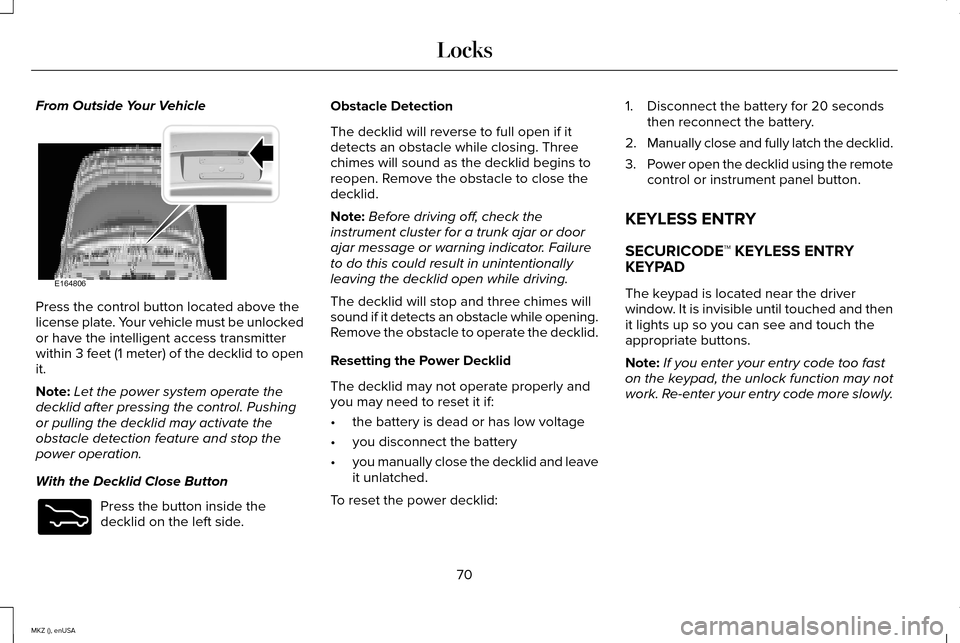 LINCOLN MKZ 2015 Manual PDF From Outside Your Vehicle
Press the control button located above the
license plate. Your vehicle must be unlocked
or have the intelligent access transmitter
within 3 feet (1 meter) of the decklid to o LINCOLN MKZ 2015 Manual PDF From Outside Your Vehicle
Press the control button located above the
license plate. Your vehicle must be unlocked
or have the intelligent access transmitter
within 3 feet (1 meter) of the decklid to o