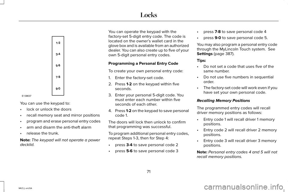 LINCOLN MKZ 2015 Manual PDF You can use the keypad to:
•
lock or unlock the doors
• recall memory seat and mirror positions
• program and erase personal entry codes
• arm and disarm the anti-theft alarm
• release the t LINCOLN MKZ 2015 Manual PDF You can use the keypad to:
•
lock or unlock the doors
• recall memory seat and mirror positions
• program and erase personal entry codes
• arm and disarm the anti-theft alarm
• release the t