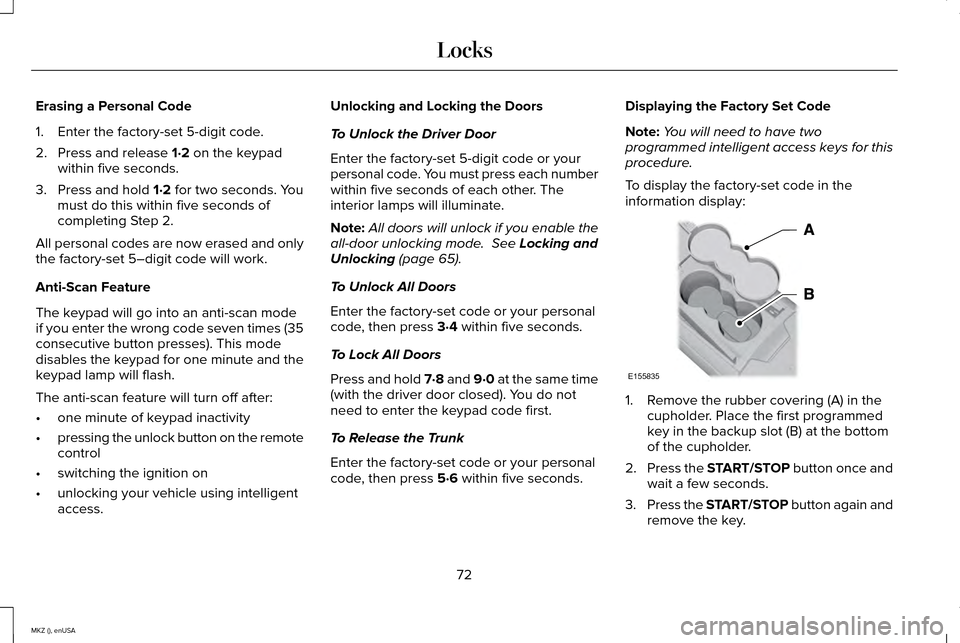 LINCOLN MKZ 2015 Manual PDF Erasing a Personal Code
1. Enter the factory-set 5-digit code.
2. Press and release 1·2 on the keypad
within five seconds.
3. Press and hold
1·2 for two seconds. You
must do this within five second LINCOLN MKZ 2015 Manual PDF Erasing a Personal Code
1. Enter the factory-set 5-digit code.
2. Press and release 1·2 on the keypad
within five seconds.
3. Press and hold
1·2 for two seconds. You
must do this within five second