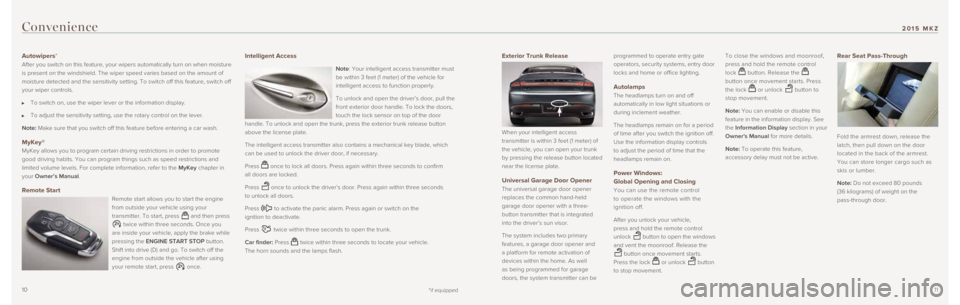 LINCOLN MKZ 2015 Quick Reference Guide 1011
Exterior Trunk Release
When your intelligent access
transmitter is within 3 feet (1 meter) of
the vehicle, you can open your trunk
by pressing the release button located
near the license pla LINCOLN MKZ 2015 Quick Reference Guide 1011
Exterior Trunk Release
When your intelligent access
transmitter is within 3 feet (1 meter) of
the vehicle, you can open your trunk
by pressing the release button located
near the license pla