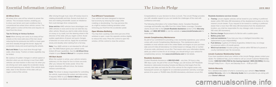 LINCOLN MKZ 2015 Quick Reference Guide 1819
The Lincoln Pledge
Essential Information (continued)
Congratulations on your decision to drive a Lincoln. The Lincoln Pledge \
provides
you with valuable support so you can handle the challenges LINCOLN MKZ 2015 Quick Reference Guide 1819
The Lincoln Pledge
Essential Information (continued)
Congratulations on your decision to drive a Lincoln. The Lincoln Pledge \
provides
you with valuable support so you can handle the challenges