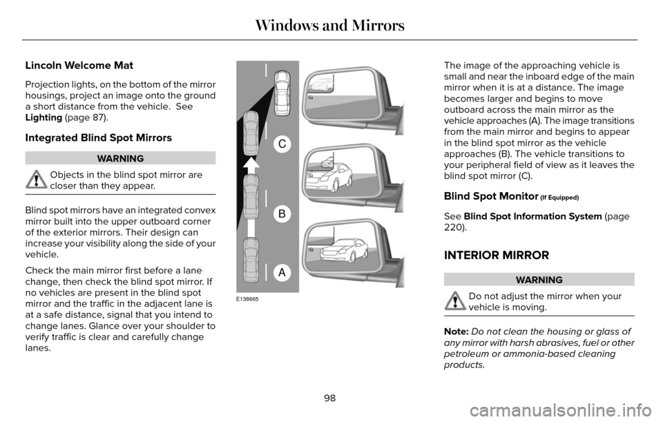 LINCOLN MKZ 2016 Owners Manual Lincoln Welcome Mat
Projection lights, on the bottom of the mirror
housings, project an image onto the ground
a short distance from the vehicle. See
Lighting (page 87).
Integrated Blind Spot Mirrors
LINCOLN MKZ 2016 Owners Manual Lincoln Welcome Mat
Projection lights, on the bottom of the mirror
housings, project an image onto the ground
a short distance from the vehicle. See
Lighting (page 87).
Integrated Blind Spot Mirrors