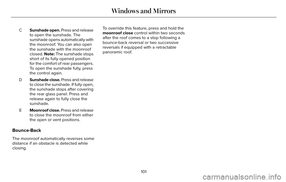 LINCOLN MKZ 2016 Owners Manual Sunshade open. Press and release
to open the sunshade. The
sunshade opens automatically with
the moonroof. You can also open
the sunshade with the moonroof
closed. Note: The sunshade stops
short of it LINCOLN MKZ 2016 Owners Manual Sunshade open. Press and release
to open the sunshade. The
sunshade opens automatically with
the moonroof. You can also open
the sunshade with the moonroof
closed. Note: The sunshade stops
short of it