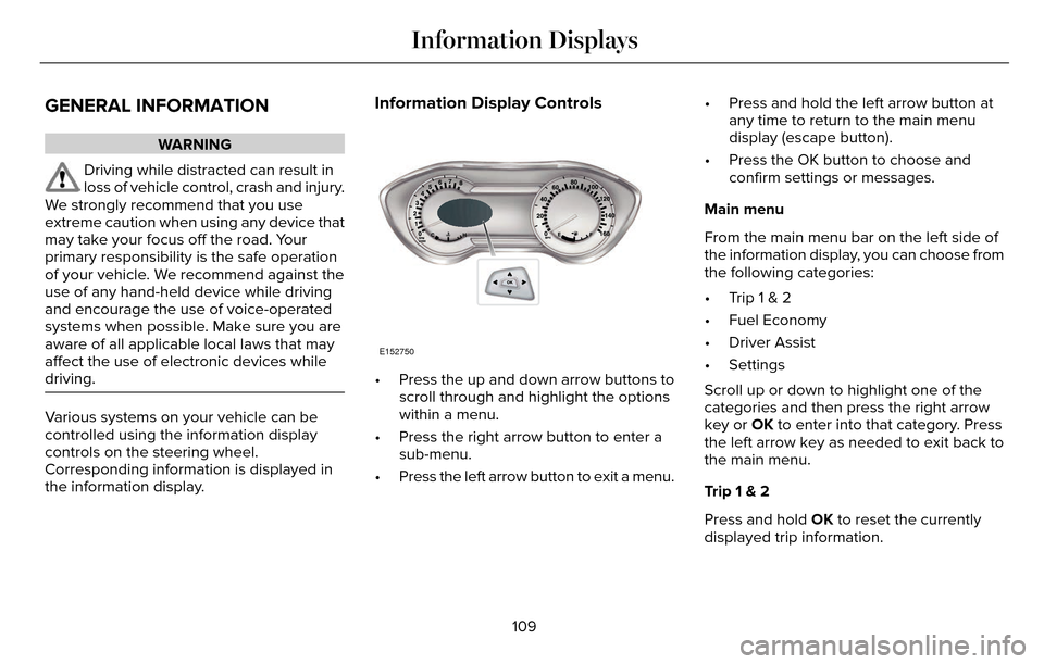 LINCOLN MKZ 2016  Owners Manual GENERAL INFORMATION
WARNING
Driving while distracted can result in
loss of vehicle control, crash and injury.
We strongly recommend that you use
extreme caution when using any device that
may take you