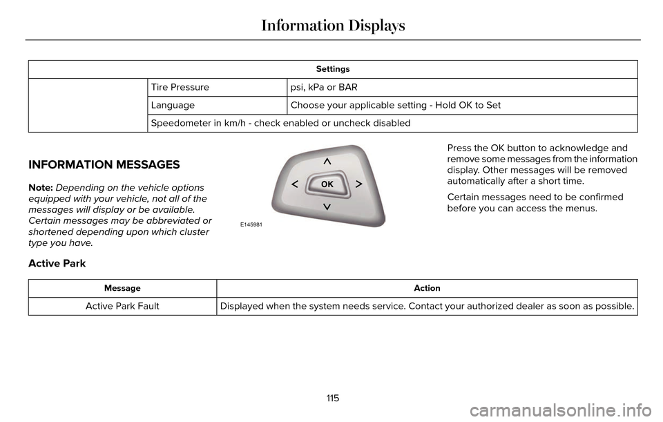 LINCOLN MKZ 2016  Owners Manual Settings
psi, kPa or BAR
Tire Pressure
Choose your applicable setting - Hold OK to Set
Language
Speedometer in km/h - check enabled or uncheck disabled
INFORMATION MESSAGES
Note: Depending on the vehi