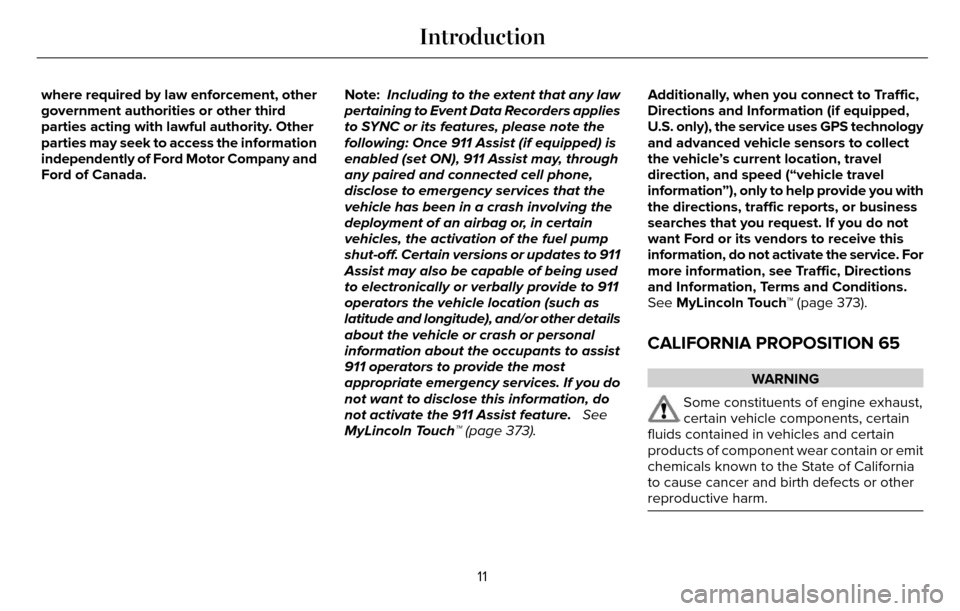 LINCOLN MKZ 2016 Owners Manual where required by law enforcement, other
government authorities or other third
parties acting with lawful authority. Other
parties may seek to access the information
independently of Ford Motor Compan LINCOLN MKZ 2016 Owners Manual where required by law enforcement, other
government authorities or other third
parties acting with lawful authority. Other
parties may seek to access the information
independently of Ford Motor Compan