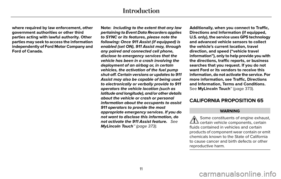 LINCOLN MKZ 2016  Owners Manual where required by law enforcement, other
government authorities or other third
parties acting with lawful authority. Other
parties may seek to access the information
independently of Ford Motor Compan