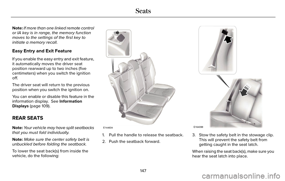 LINCOLN MKZ 2016 Owners Manual Note:If more than one linked remote control
or IA key is in range, the memory function
moves to the settings of the first key to
initiate a memory recall.
Easy Entry and Exit Feature
If you enable the LINCOLN MKZ 2016 Owners Manual Note:If more than one linked remote control
or IA key is in range, the memory function
moves to the settings of the first key to
initiate a memory recall.
Easy Entry and Exit Feature
If you enable the