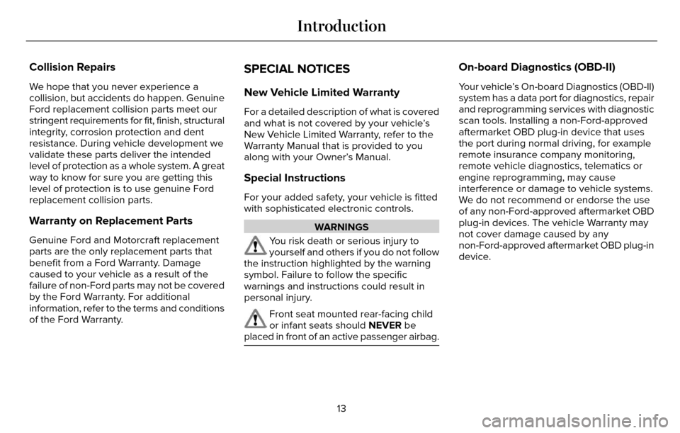 LINCOLN MKZ 2016 Owners Manual Collision Repairs
We hope that you never experience a
collision, but accidents do happen. Genuine
Ford replacement collision parts meet our
stringent requirements for fit, finish, structural
integrity LINCOLN MKZ 2016 Owners Manual Collision Repairs
We hope that you never experience a
collision, but accidents do happen. Genuine
Ford replacement collision parts meet our
stringent requirements for fit, finish, structural
integrity