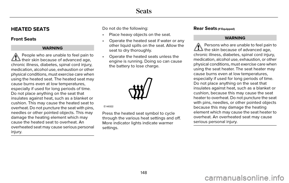 LINCOLN MKZ 2016  Owners Manual HEATED SEATS
Front Seats
WARNING
People who are unable to feel pain to
their skin because of advanced age,
chronic illness, diabetes, spinal cord injury,
medication, alcohol use, exhaustion or other
p