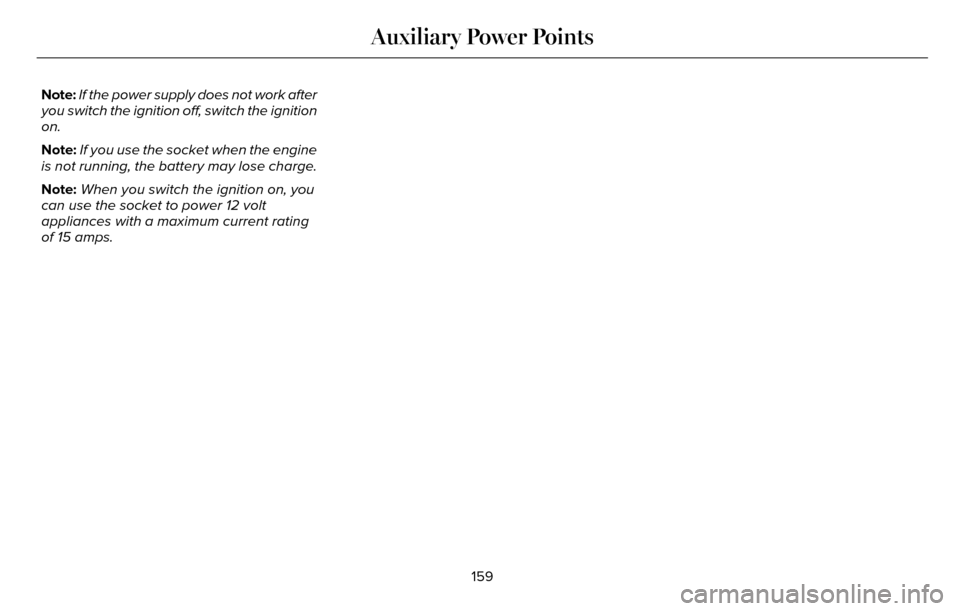LINCOLN MKZ 2016 Owners Manual Note:If the power supply does not work after
you switch the ignition off, switch the ignition
on.
Note: If you use the socket when the engine
is not running, the battery may lose charge.
Note: When yo LINCOLN MKZ 2016 Owners Manual Note:If the power supply does not work after
you switch the ignition off, switch the ignition
on.
Note: If you use the socket when the engine
is not running, the battery may lose charge.
Note: When yo