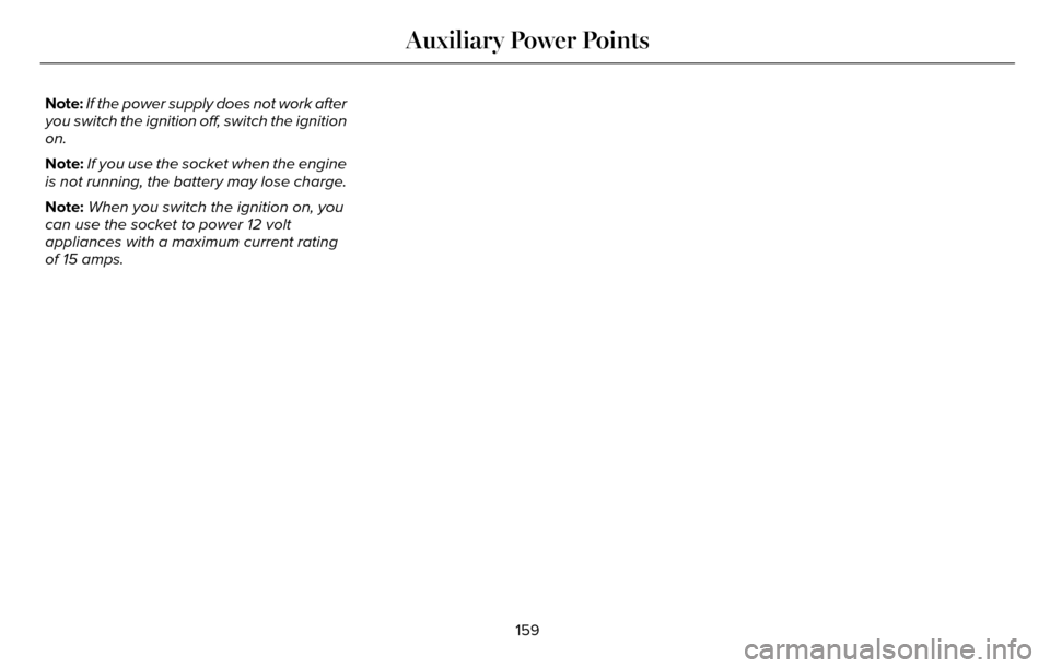 LINCOLN MKZ 2016  Owners Manual Note:If the power supply does not work after
you switch the ignition off, switch the ignition
on.
Note: If you use the socket when the engine
is not running, the battery may lose charge.
Note: When yo