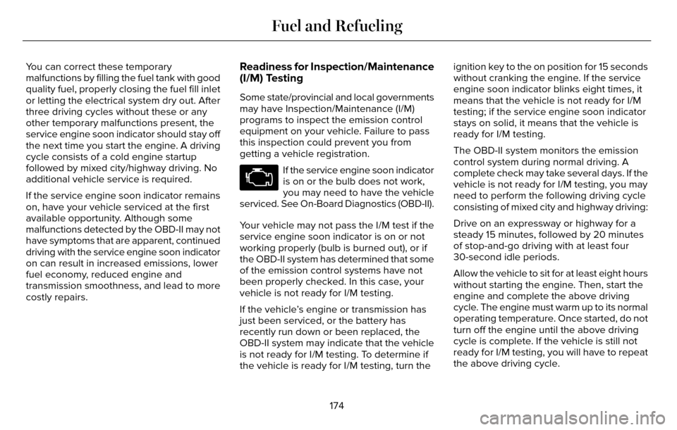 LINCOLN MKZ 2016  Owners Manual You can correct these temporary
malfunctions by filling the fuel tank with good
quality fuel, properly closing the fuel fill inlet
or letting the electrical system dry out. After
three driving cycles 