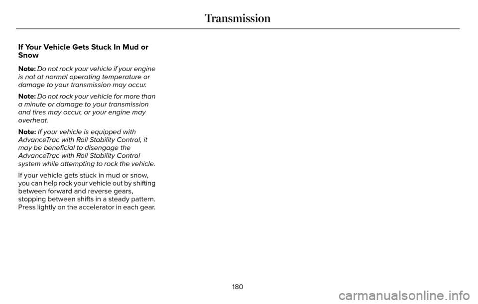 LINCOLN MKZ 2016  Owners Manual If Your Vehicle Gets Stuck In Mud or
Snow
Note:Do not rock your vehicle if your engine
is not at normal operating temperature or
damage to your transmission may occur.
Note: Do not rock your vehicle f