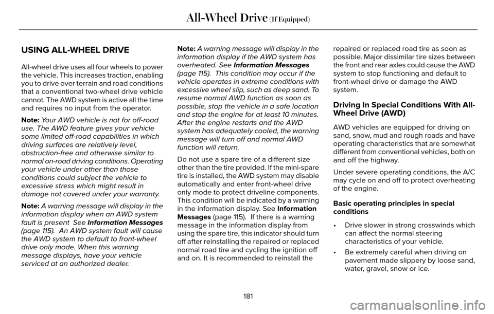 LINCOLN MKZ 2016 Owners Manual USING ALL-WHEEL DRIVE
All-wheel drive uses all four wheels to power
the vehicle. This increases traction, enabling
you to drive over terrain and road conditions
that a conventional two-wheel drive veh LINCOLN MKZ 2016 Owners Manual USING ALL-WHEEL DRIVE
All-wheel drive uses all four wheels to power
the vehicle. This increases traction, enabling
you to drive over terrain and road conditions
that a conventional two-wheel drive veh