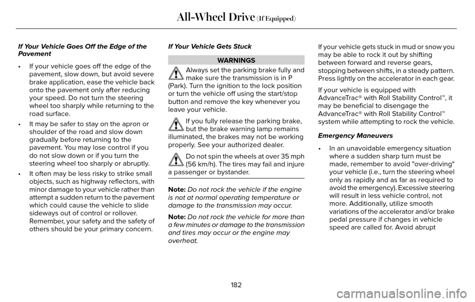 LINCOLN MKZ 2016  Owners Manual If Your Vehicle Goes Off the Edge of the
Pavement
• If your vehicle goes off the edge of thepavement, slow down, but avoid severe
brake application, ease the vehicle back
onto the pavement only afte