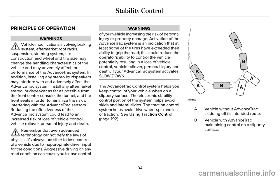 LINCOLN MKZ 2016 Owners Manual PRINCIPLE OF OPERATION
WARNINGS
Vehicle modifications involving braking
system, aftermarket roof racks,
suspension, steering system, tire
construction and wheel and tire size may
change the handling c LINCOLN MKZ 2016 Owners Manual PRINCIPLE OF OPERATION
WARNINGS
Vehicle modifications involving braking
system, aftermarket roof racks,
suspension, steering system, tire
construction and wheel and tire size may
change the handling c