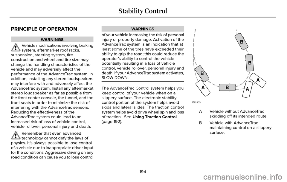 LINCOLN MKZ 2016  Owners Manual PRINCIPLE OF OPERATION
WARNINGS
Vehicle modifications involving braking
system, aftermarket roof racks,
suspension, steering system, tire
construction and wheel and tire size may
change the handling c