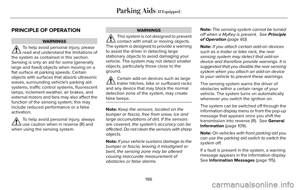 LINCOLN MKZ 2016 Owners Manual PRINCIPLE OF OPERATION
WARNINGS
To help avoid personal injury, please
read and understand the limitations of
the system as contained in this section.
Sensing is only an aid for some (generally
large a LINCOLN MKZ 2016 Owners Manual PRINCIPLE OF OPERATION
WARNINGS
To help avoid personal injury, please
read and understand the limitations of
the system as contained in this section.
Sensing is only an aid for some (generally
large a