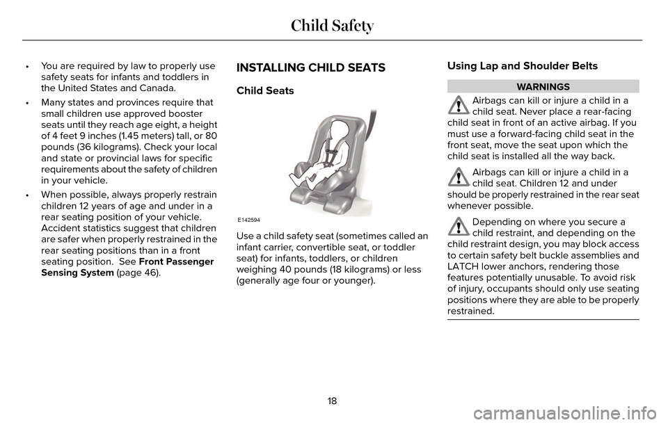 LINCOLN MKZ 2016  Owners Manual • You are required by law to properly usesafety seats for infants and toddlers in
the United States and Canada.
• Many states and provinces require that small children use approved booster
seats u