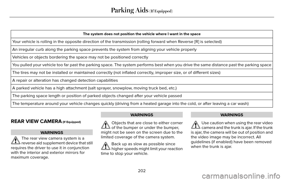 LINCOLN MKZ 2016  Owners Manual The system does not position the vehicle where I want in the space
Your vehicle is rolling in the opposite direction of the transmission (r\
olling forward when Reverse [R] is selected)
An irregular c