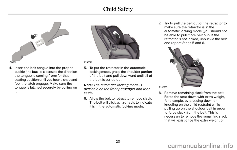 LINCOLN MKZ 2016 Owners Manual E142531
4. Insert the belt tongue into the properbuckle (the buckle closest to the direction
the tongue is coming from) for that
seating position until you hear a snap and
feel the latch engage. Make LINCOLN MKZ 2016 Owners Manual E142531
4. Insert the belt tongue into the properbuckle (the buckle closest to the direction
the tongue is coming from) for that
seating position until you hear a snap and
feel the latch engage. Make