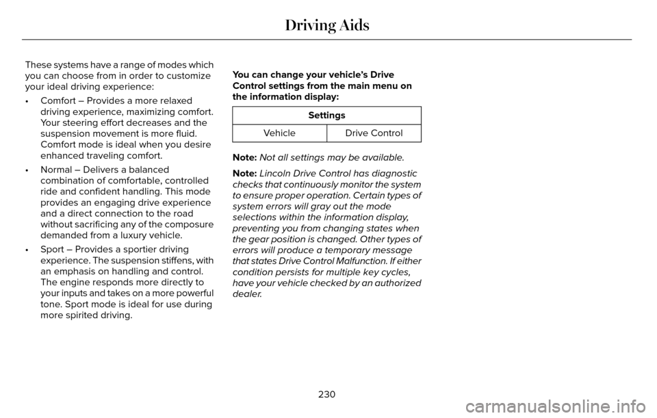 LINCOLN MKZ 2016  Owners Manual These systems have a range of modes which
you can choose from in order to customize
your ideal driving experience:
• Comfort – Provides a more relaxeddriving experience, maximizing comfort.
Your s