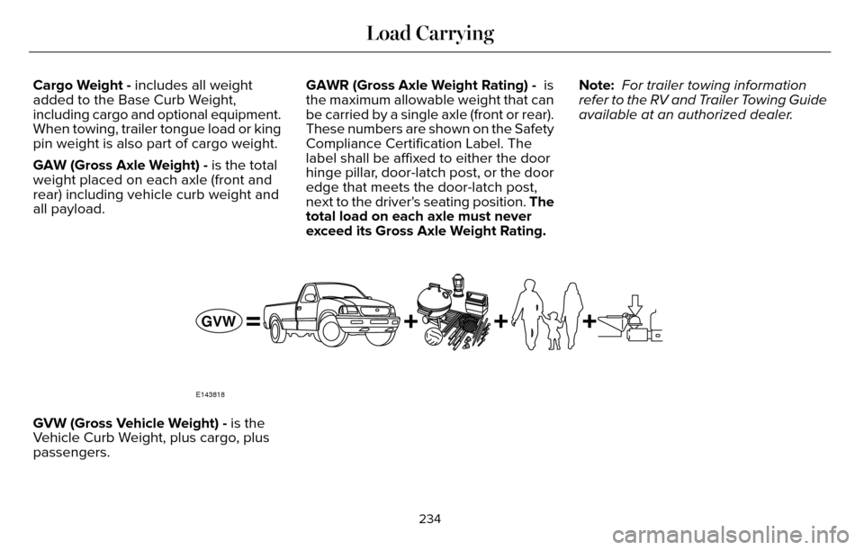 LINCOLN MKZ 2016  Owners Manual Cargo Weight - includes all weight
added to the Base Curb Weight,
including cargo and optional equipment.
When towing, trailer tongue load or king
pin weight is also part of cargo weight.
GAW (Gross A