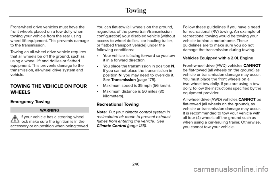 LINCOLN MKZ 2016 Owners Manual Front-wheel drive vehicles must have the
front wheels placed on a tow dolly when
towing your vehicle from the rear using
wheel lift equipment. This prevents damage
to the transmission.
Towing an all-w LINCOLN MKZ 2016 Owners Manual Front-wheel drive vehicles must have the
front wheels placed on a tow dolly when
towing your vehicle from the rear using
wheel lift equipment. This prevents damage
to the transmission.
Towing an all-w