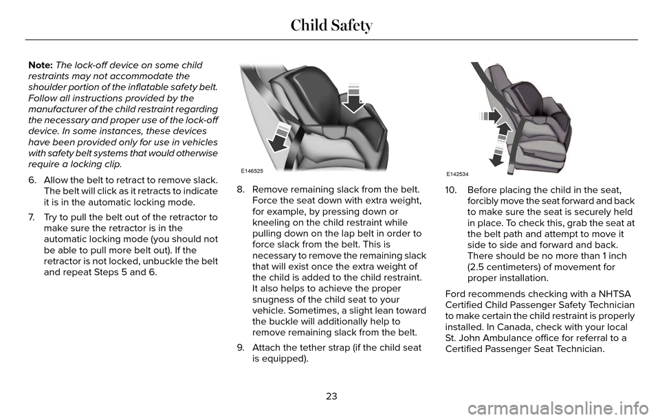 LINCOLN MKZ 2016  Owners Manual Note:The lock-off device on some child
restraints may not accommodate the
shoulder portion of the inflatable safety belt.
Follow all instructions provided by the
manufacturer of the child restraint re