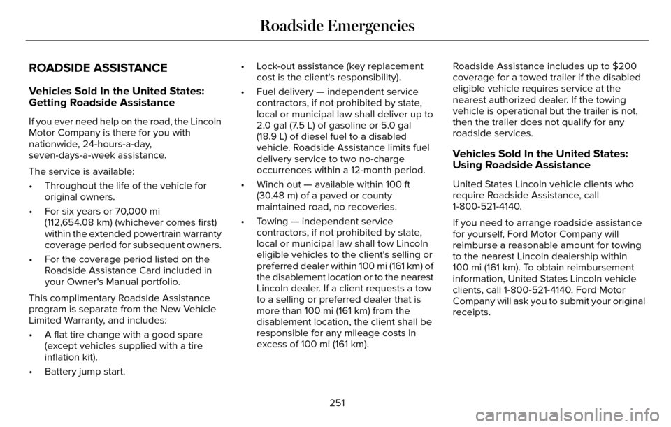 LINCOLN MKZ 2016  Owners Manual ROADSIDE ASSISTANCE
Vehicles Sold In the United States:
Getting Roadside Assistance
If you ever need help on the road, the Lincoln
Motor Company is there for you with
nationwide, 24-hours-a-day,
seven