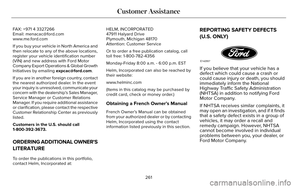 LINCOLN MKZ 2016 Service Manual FAX: +971 4 3327266
Email: menacac@ford.com
www.me.ford.com
If you buy your vehicle in North America and
then relocate to any of the above locations,
register your vehicle identification number
(VIN) 