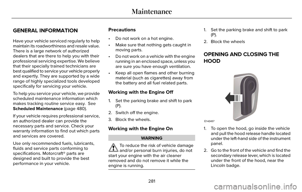 LINCOLN MKZ 2016 Owners Manual GENERAL INFORMATION
Have your vehicle serviced regularly to help
maintain its roadworthiness and resale value.
There is a large network of authorized
dealers that are there to help you with their
prof LINCOLN MKZ 2016 Owners Manual GENERAL INFORMATION
Have your vehicle serviced regularly to help
maintain its roadworthiness and resale value.
There is a large network of authorized
dealers that are there to help you with their
prof