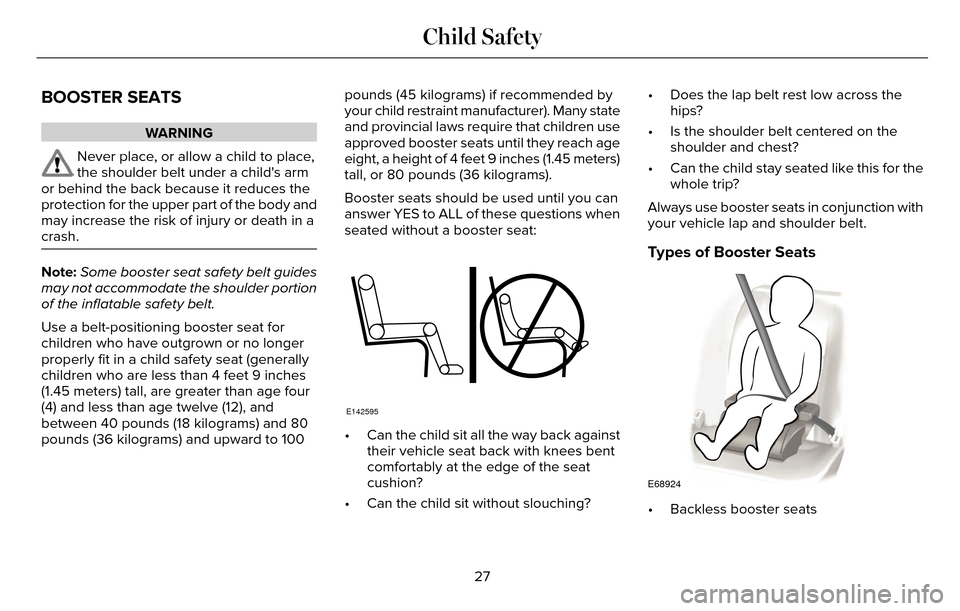 LINCOLN MKZ 2016  Owners Manual BOOSTER SEATS
WARNING
Never place, or allow a child to place,
the shoulder belt under a childs arm
or behind the back because it reduces the
protection for the upper part of the body and
may increase