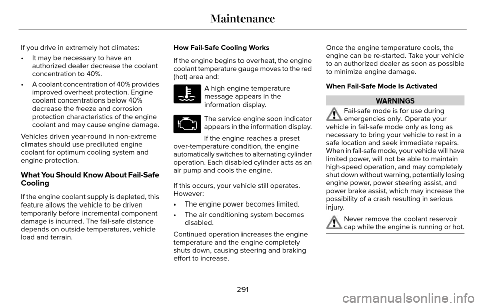 LINCOLN MKZ 2016 Owners Manual If you drive in extremely hot climates:
• It may be necessary to have anauthorized dealer decrease the coolant
concentration to 40%.
• A coolant concentration of 40% provides improved overheat pro LINCOLN MKZ 2016 Owners Manual If you drive in extremely hot climates:
• It may be necessary to have anauthorized dealer decrease the coolant
concentration to 40%.
• A coolant concentration of 40% provides improved overheat pro