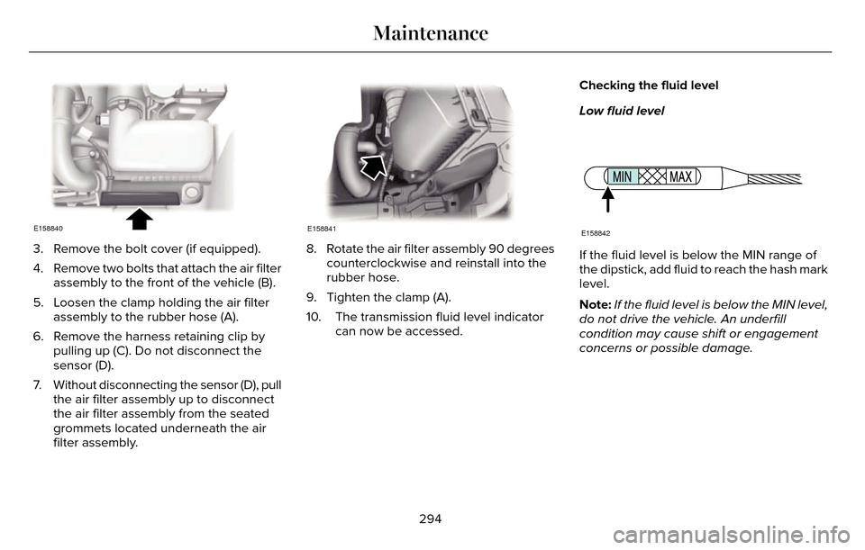LINCOLN MKZ 2016 Service Manual E158840
3. Remove the bolt cover (if equipped).
4. Remove two bolts that attach the air filterassembly to the front of the vehicle (B).
5. Loosen the clamp holding the air filter assembly to the rubbe LINCOLN MKZ 2016 Service Manual E158840
3. Remove the bolt cover (if equipped).
4. Remove two bolts that attach the air filterassembly to the front of the vehicle (B).
5. Loosen the clamp holding the air filter assembly to the rubbe