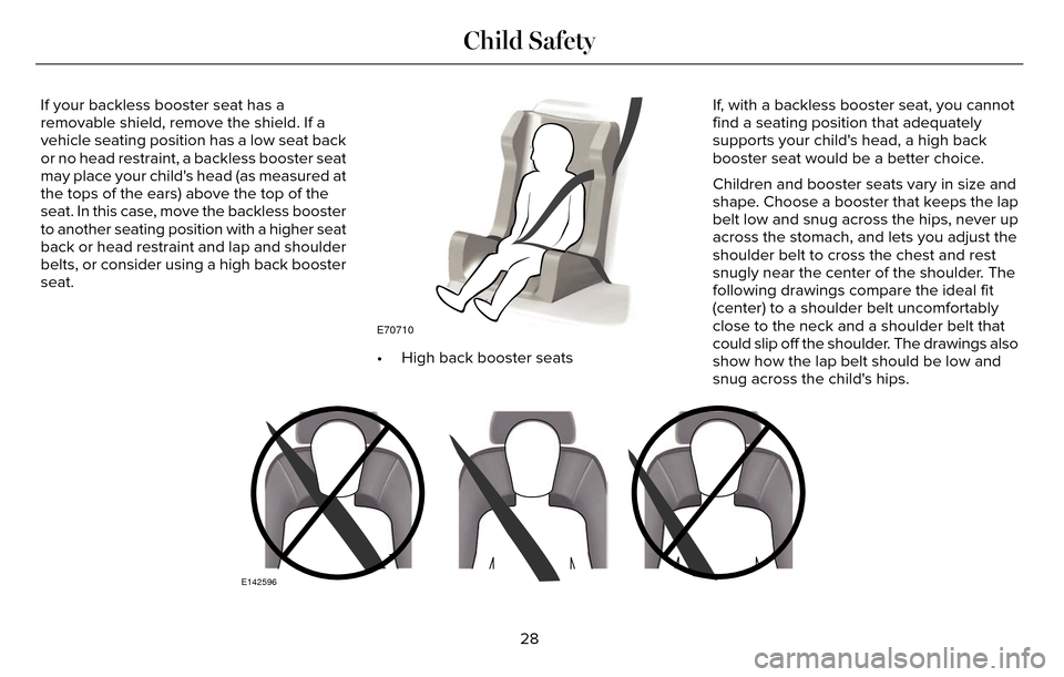 LINCOLN MKZ 2016 Owners Guide If your backless booster seat has a
removable shield, remove the shield. If a
vehicle seating position has a low seat back
or no head restraint, a backless booster seat
may place your childs head (as LINCOLN MKZ 2016 Owners Guide If your backless booster seat has a
removable shield, remove the shield. If a
vehicle seating position has a low seat back
or no head restraint, a backless booster seat
may place your childs head (as