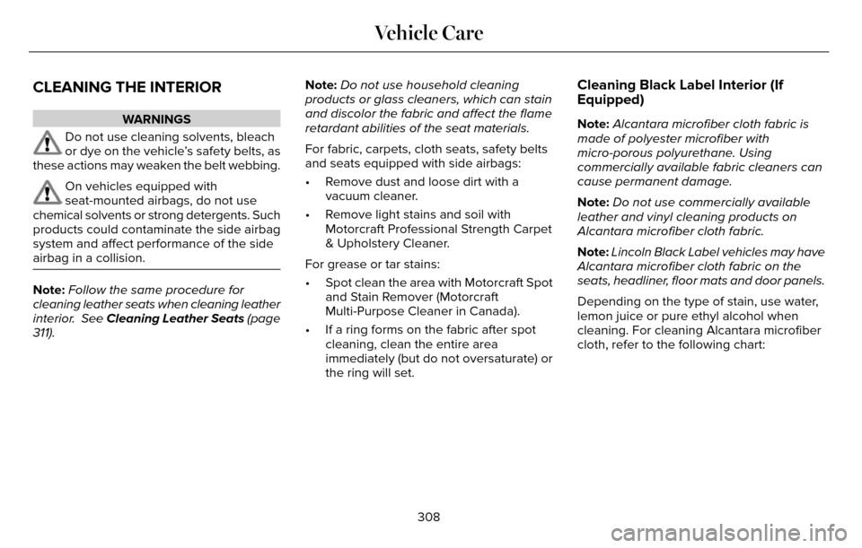 LINCOLN MKZ 2016  Owners Manual CLEANING THE INTERIOR
WARNINGS
Do not use cleaning solvents, bleach
or dye on the vehicle’s safety belts, as
these actions may weaken the belt webbing.
On vehicles equipped with
seat-mounted airbags