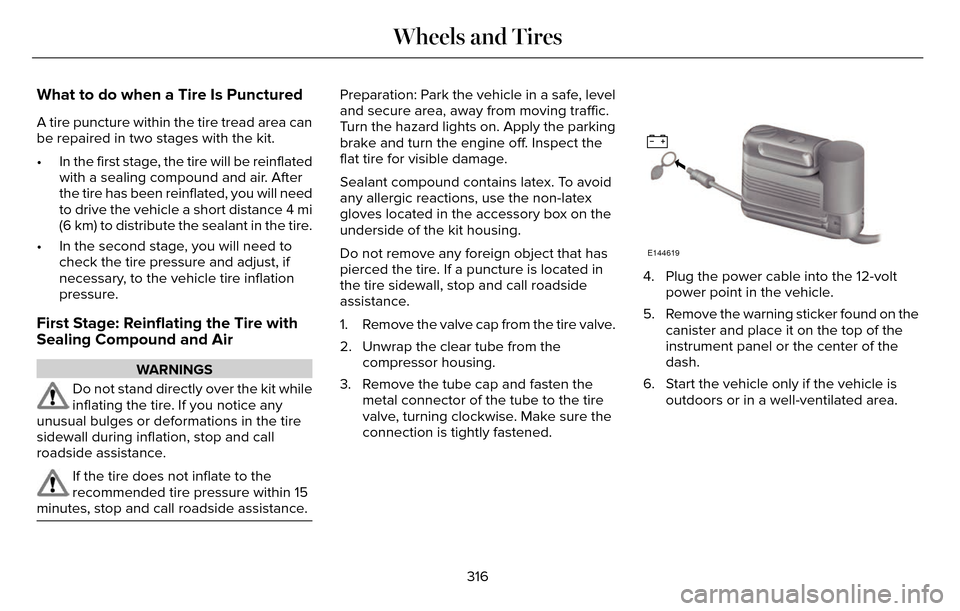 LINCOLN MKZ 2016 User Guide What to do when a Tire Is Punctured
A tire puncture within the tire tread area can
be repaired in two stages with the kit.
• In the first stage, the tire will be reinflatedwith a sealing compound an